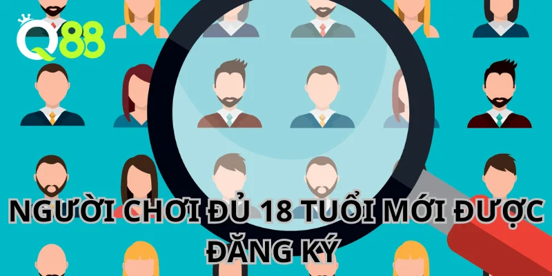 Hội viên cần đủ 18 tuổi mới có thể tạo tài khoản trên sân cược.